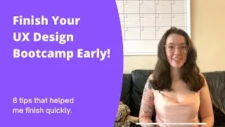 8 Tips to Complete Your UX Design Bootcamp EARLY