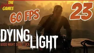 Прохождение Dying Light (Угасающий свет) [HD|PC|60fps] - Часть 23 (На закате...)