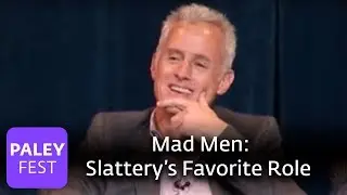 Mad Men - Slattery on His Favorite Role (Paley Center)