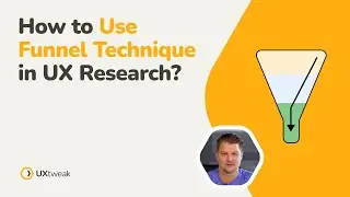 How to Use Funnel Technique in Qualitative UX Research?