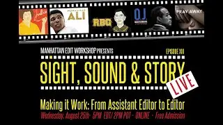 Sight Sound & Story: Live: Making it Work: From Assistant Editor to Editor