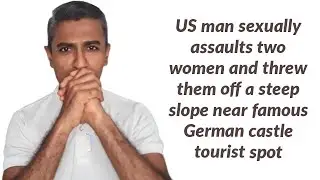 US  man sexually assaults two women and threw them off a steep slope near famous German castle