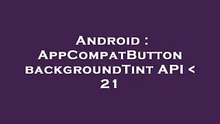 Android : AppCompatButton backgroundTint API   21