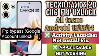 Tecno CAMON 20 FRP Bypass Android 13|| CK6 Fix Apps Disable Fail ||Activity Launcher Not Install Fix