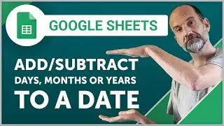 Google Sheets - Add (Or Subtract) Days, Months or Years to a Date