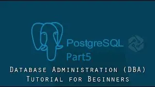 PostgreSQL DBA Tutorial for Beginners Part5