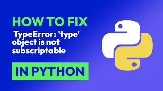 How to fix  TypeError: 'type' object is not subscriptable in Python