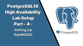 Part4 - PostgreSQL16 High Availability Lab Setup - Setting Up RepMGR16