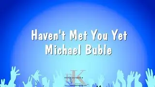 Haven't Met You Yet - Michael Buble (Karaoke Version)