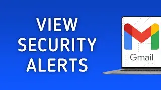 How to View Security Alerts On Gmail On PC (New Update)