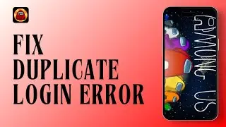 How to Fix Duplicate Login Detected Error in Among Us