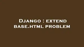 Django : extend base.html problem