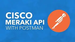 Using Postman with the Cisco Meraki API