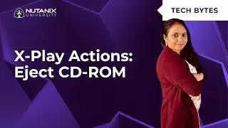 X-Play Eject CD-ROM Action in PC 2023.3 | Tech Bytes | Nutanix University