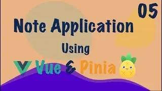 Vue 3: Note App (Vue + Pinia) - 2023 - Part - 5