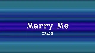 Train - Marry Me (Lyrics)