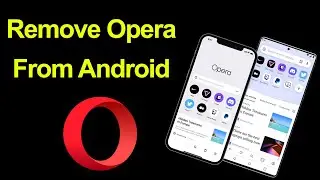 How to Remove Opera Browser from Android Mobile?