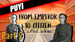 CHINA'S LAST EMPEROR - PUYI'S FASCINATING BIOGRAPHY (PART 2)