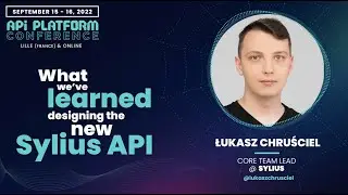 API Platform Conference 2022 - Łukasz Chruściel - What we’ve learned designing the new Sylius API