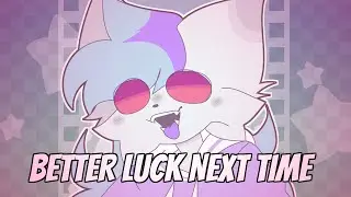 BETTER LUCK NEXT TIME // ANIMATION MEME [FLASH WARNING]