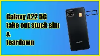 Glaxaxy A22 5G Teardown & take out stuck sim