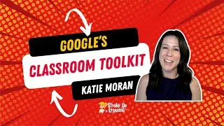 Google's Classroom Toolkit with Katie Moran