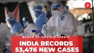 Coronavirus Update Mar 25: India records 53,476 new Covid-19 cases, 251 deaths in the last 24 hrs