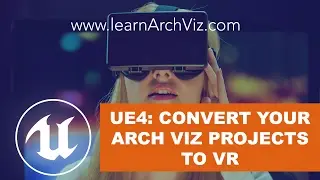 Unreal Engine 4: Turn Your Arch Viz Projects Into VR with UE4