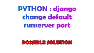 PYTHON : django change default runserver port