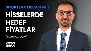 Shortlar Devam Ediyor Mu ? | Hisselerde Hedef Fiyatlar | Sadık Mazanoğlu | Ekonomi Ekranı