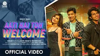 Aati Hai Toh Welcome | Official Video | Shaan Feat. Aadil Khan and Noorin Sha | Party song 2022