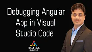 0009-25- Debugging Angular App in Visual Studio Code (VSCode)