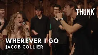 Wherever I Go (Jacob Collier) - THUNK a cappella