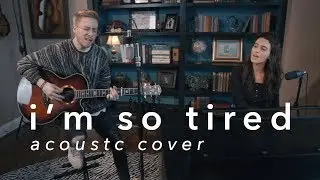 im so tired - Lauv & Troye Sivan (Acoustic Cover)