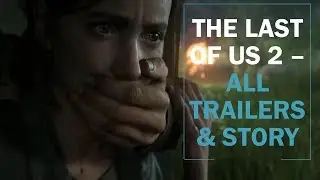 The Last of Us Part 2 All Trailers & The Story so Far (Part II) - Uncut