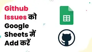 Google Sheets Github Integration | Github Issues को Google Sheets मैं कैसे Add करें