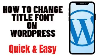 HOW TO CHANGE TITLE FONT ON WORDPRESS