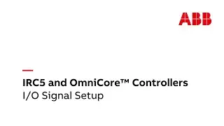 IRC5 and OmniCore™ Controllers - I/O Signal Setup