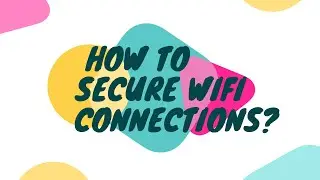 How to secure Wi-Fi connections?