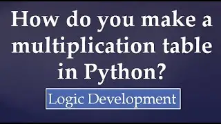 14. How do you make a multiplication table in Python?