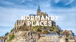 Top 10 Places To Visit in Normandy,France