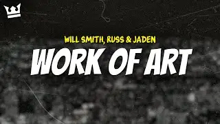 will smith, russ & jaden - WORK OF ART (LYRICS)