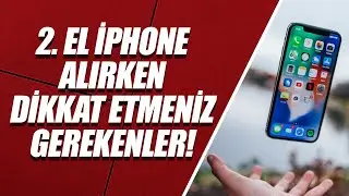 2. EL İPHONE ALIRKEN DİKKAT ETMENİZ GEREKENLER!