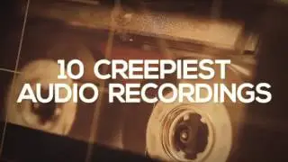 10 creepiest audio recordings