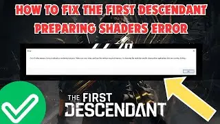 How To Fix The First Descendant Preparing Shaders Error