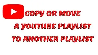 Copy or Move YouTube Playlist to Another Playlist