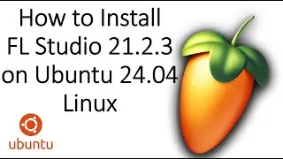 How to Install FL Studio 21.2.3 on Ubuntu 24.04 Linux [Updated 2024]