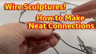 MAKE NEAT WIRE CONNECTIONS: Wire Sculptures| How to Up Your Craftsmanship Game: Strong & Intentional