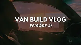 VAN BUILD VLOG: Episode #1