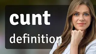 Cunt | what is CUNT definition